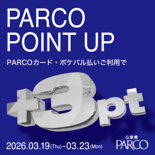 【心斎橋PARCO】 PARCO POINT UP開催！