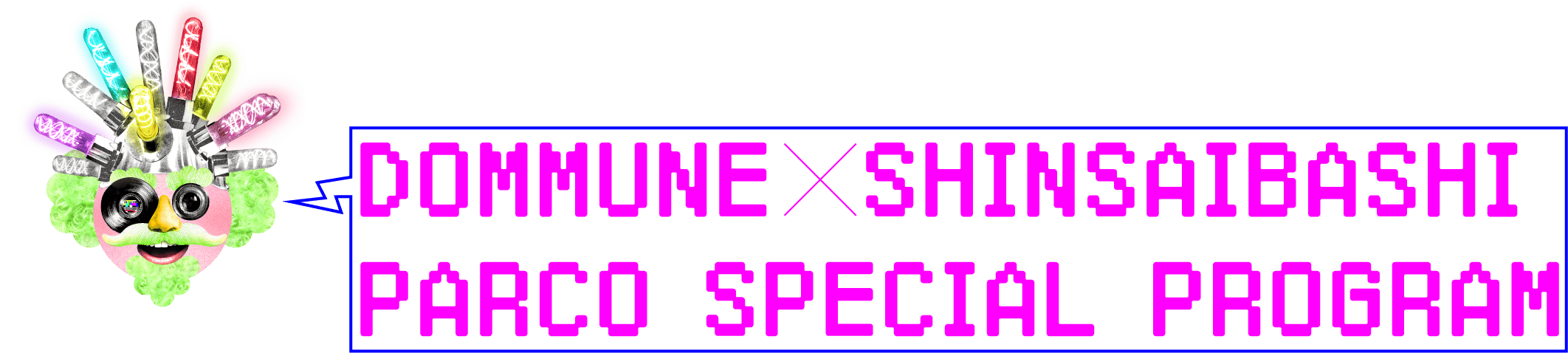 DOMMUNE×SHINSAIBASHI PARCO​ SPECIAL PROGRAM